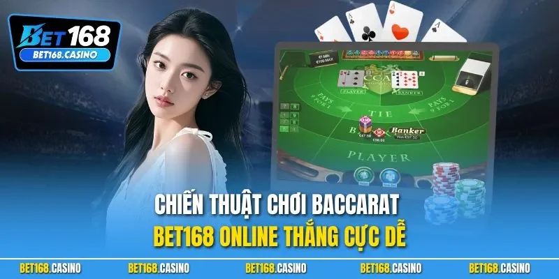 Chiến thuật chơi Baccarat BET168 online thắng cực dễ