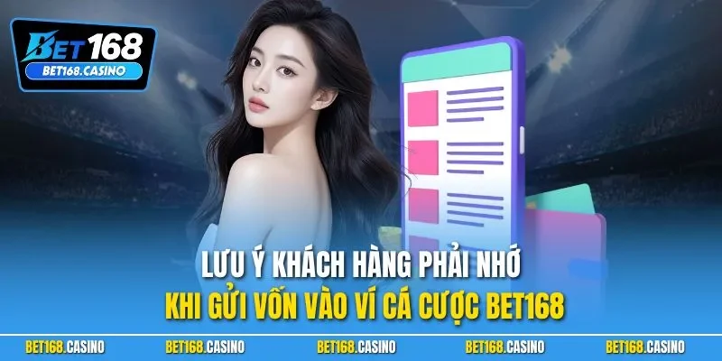 Lưu ý khách hàng phải nhớ khi gửi vốn vào ví cá cược BET168