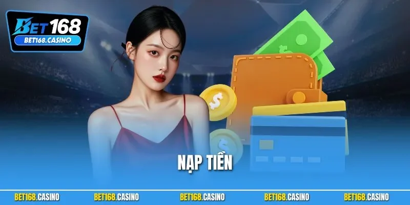 Nạp Tiền BET168 - Hướng Dẫn Tăng Vốn Qua Từng Phương Thức