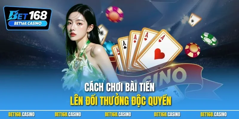 Cách chơi bài tiến lên đổi thưởng độc quyền